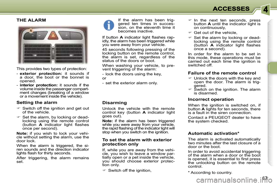 Peugeot 307 SW Dag 2007 Manual PDF �6�7
�T�h�i�s� �p�r�o�v�i�d�e�s� �t�w�o� �t�y�p�e�s� �o�f� �p�r�o�t�e�c�t�i�o�n�:
�-� �e�x�t�e�r�i�o�r�  �p�r�o�t�e�c�t�i�o�n�:�  �i�t�  �s�o�u�n�d�s�  �i�f� �a�  �d�o�o�r�,�  �t�h�e�  �b�o�o�t�  �o�r