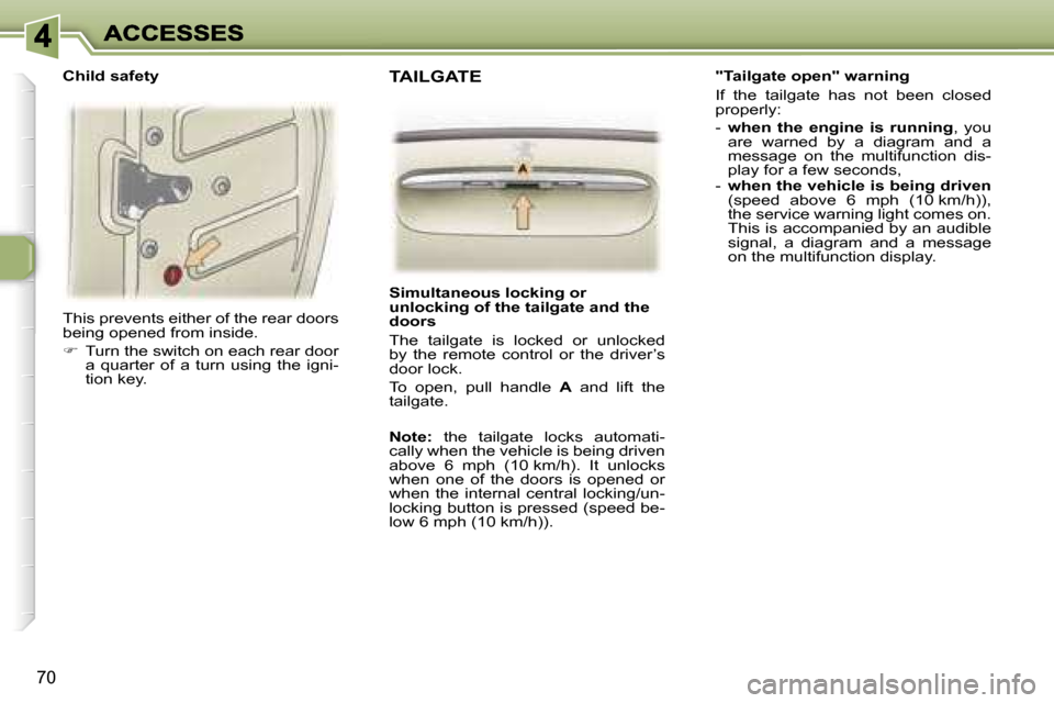 Peugeot 307 SW Dag 2007 Manual PDF �7�0
�T�h�i�s� �p�r�e�v�e�n�t�s� �e�i�t�h�e�r� �o�f� �t�h�e� �r�e�a�r� �d�o�o�r�s� �b�e�i�n�g� �o�p�e�n�e�d� �f�r�o�m� �i�n�s�i�d�e�.
��  �T�u�r�n� �t�h�e� �s�w�i�t�c�h� �o�n� �e�a�c�h� �r�e�a�r� �