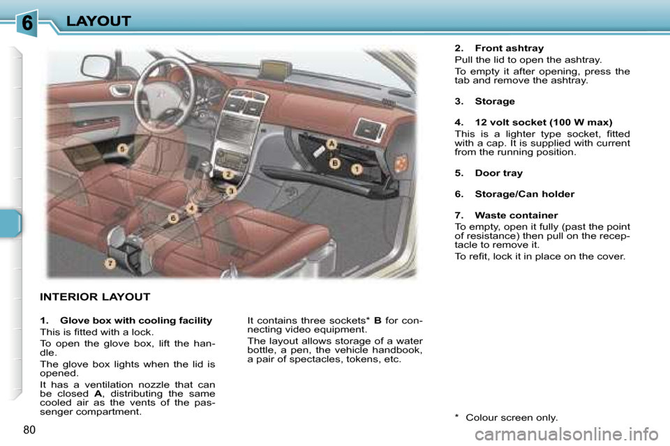 Peugeot 307 SW Dag 2007 Owners Manual �8�0
�I�N�T�E�R�I�O�R� �L�A�Y�O�U�T
�2�.�  �F�r�o�n�t� �a�s�h�t�r�a�y
�P�u�l�l� �t�h�e� �l�i�d� �t�o� �o�p�e�n� �t�h�e� �a�s�h�t�r�a�y�.
�T�o�  �e�m�p�t�y�  �i�t�  �a�f�t�e�r�  �o�p�e�n�i�n�g�,�  �p�r