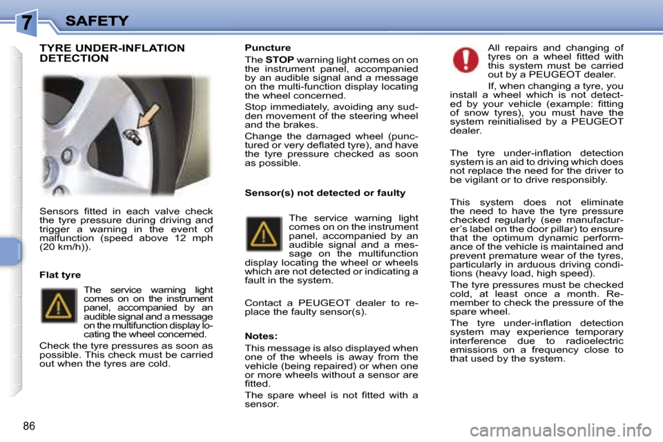 Peugeot 307 SW Dag 2007 Owners Manual �8�6
�S�e�n�s�o�r�s�  �ﬁ�t�t�e�d�  �i�n�  �e�a�c�h�  �v�a�l�v�e�  �c�h�e�c�k� �t�h�e�  �t�y�r�e�  �p�r�e�s�s�u�r�e�  �d�u�r�i�n�g�  �d�r�i�v�i�n�g�  �a�n�d� �t�r�i�g�g�e�r�  �a�  �w�a�r�n�i�n�g�  �i