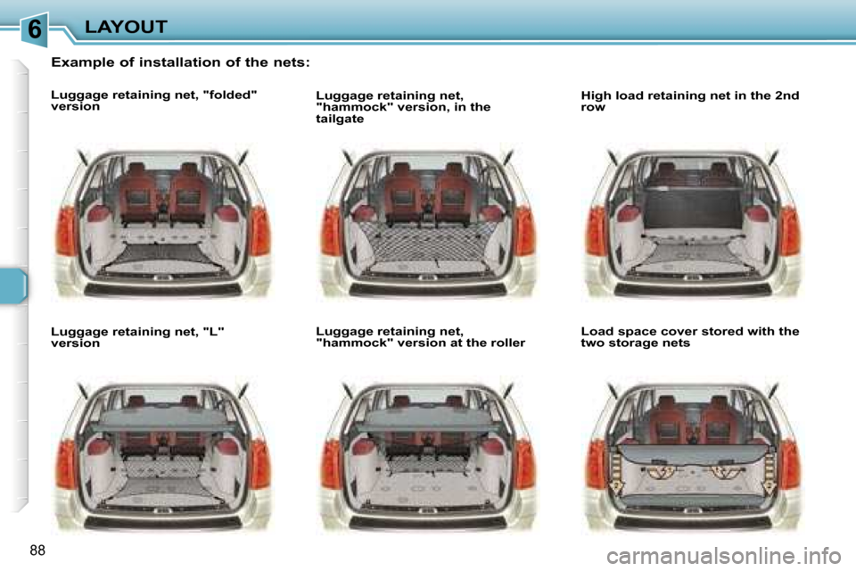 Peugeot 307 SW Dag 2006  Owners Manual �6�L�A�Y�O�U�T
�8�8
�E�x�a�m�p�l�e� �o�f� �i�n�s�t�a�l�l�a�t�i�o�n� �o�f� �t�h�e� �n�e�t�s�:
�L�u�g�g�a�g�e� �r�e�t�a�i�n�i�n�g� �n�e�t�,� �"�f�o�l�d�e�d�"�  
�v�e�r�s�i�o�n 
�L�u�g�g�a�g�e� �r�e�t�a�