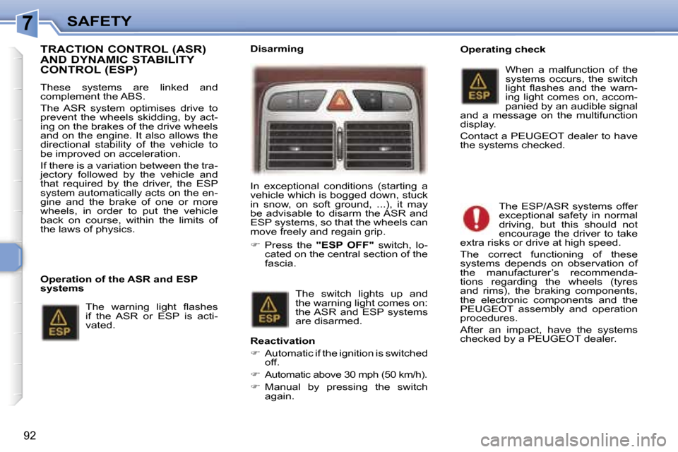 Peugeot 307 SW Dag 2006  Owners Manual �7�S�A�F�E�T�Y
�9�2
�T�R�A�C�T�I�O�N� �C�O�N�T�R�O�L� �(�A�S�R�)�  
�A�N�D� �D�Y�N�A�M�I�C� �S�T�A�B�I�L�I�T�Y� 
�C�O�N�T�R�O�L� �(�E�S�P�)
�T�h�e�s�e�  �s�y�s�t�e�m�s�  �a�r�e�  �l�i�n�k�e�d�  �a�n�d