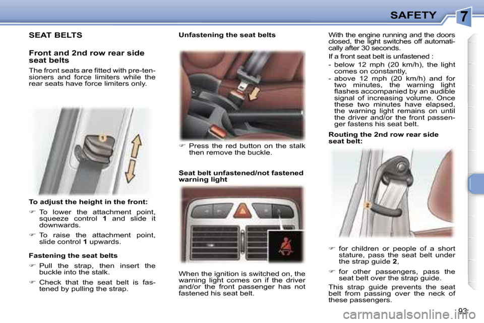 Peugeot 307 SW Dag 2006  Owners Manual �7�S�A�F�E�T�Y
�9�3
�T�o� �a�d�j�u�s�t� �t�h�e� �h�e�i�g�h�t� �i�n� �t�h�e� �f�r�o�n�t�: 
��  �T�o�  �l�o�w�e�r�  �t�h�e�  �a�t�t�a�c�h�m�e�n�t�  �p�o�i�n�t�,� 
�s�q�u�e�e�z�e�  �c�o�n�t�r�o�l�  �1