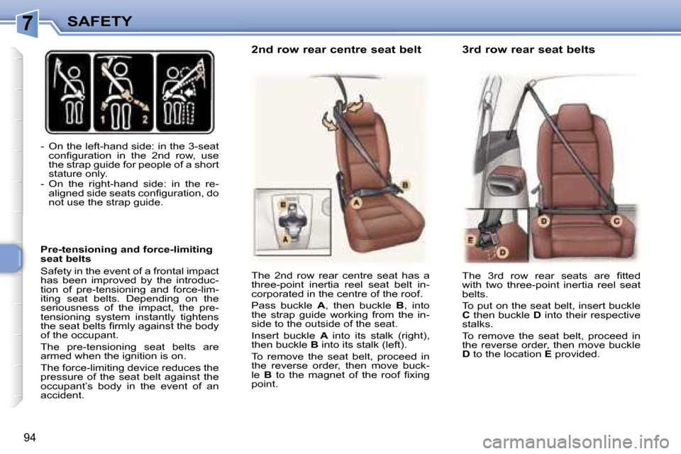 Peugeot 307 SW Dag 2006  Owners Manual �7�S�A�F�E�T�Y
�9�4
�-�  �O�n� �t�h�e� �l�e�f�t�-�h�a�n�d� �s�i�d�e�:� �i�n� �t�h�e� �3�-�s�e�a�t� �c�o�n�ﬁ�g�u�r�a�t�i�o�n�  �i�n�  �t�h�e�  �2�n�d�  �r�o�w�,�  �u�s�e�  
�t�h�e� �s�t�r�a�p� �g�u�i