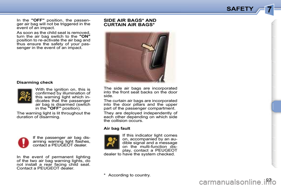 Peugeot 307 SW Dag 2006  Owners Manual �7�S�A�F�E�T�Y
�9�7
�I�n�  �t�h�e� �"�O�F�F�"�  �p�o�s�i�t�i�o�n�,�  �t�h�e�  �p�a�s�s�e�n�-
�g�e�r� �a�i�r� �b�a�g� �w�i�l�l� �n�o�t� �b�e� �t�r�i�g�g�e�r�e�d� �i�n� �t�h�e�  
�e�v�e�n�t� �o�f� �a�n�