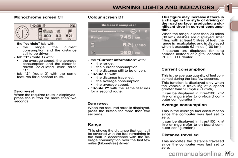 Peugeot 307 SW Dag 2006 Owners Guide �1�W�A�R�N�I�N�G� �L�I�G�H�T�S� �A�N�D� �I�N�D�I�C�A�T�O�R�S
�2�9
�C�o�l�o�u�r� �s�c�r�e�e�n� �D�T
�-�  �t�h�e� �"�C�u�r�r�e�n�t� �i�n�f�o�r�m�a�t�i�o�n�"�  �w�i�t�h�:
�•�  �t�h�e� �r�a�n�g�e�, 
�