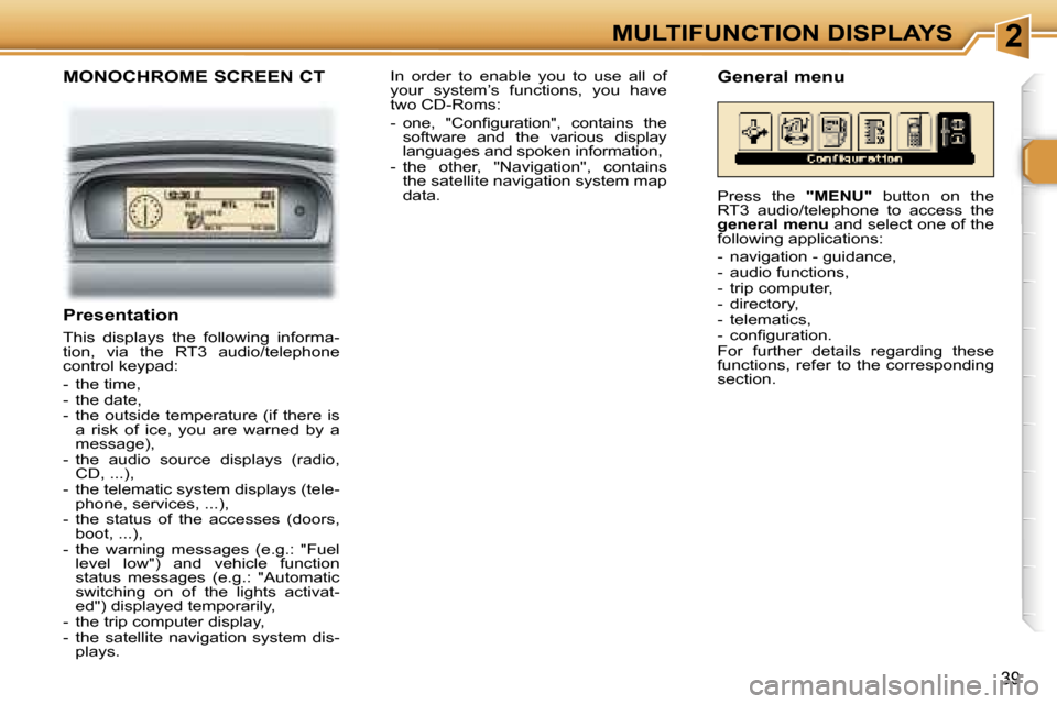 Peugeot 307 SW Dag 2006 Service Manual �2�M�U�L�T�I�F�U�N�C�T�I�O�N� �D�I�S�P�L�A�Y�S
�3�9
�M�O�N�O�C�H�R�O�M�E� �S�C�R�E�E�N� �C�T
�P�r�e�s�e�n�t�a�t�i�o�n
�T�h�i�s�  �d�i�s�p�l�a�y�s�  �t�h�e�  �f�o�l�l�o�w�i�n�g�  �i�n�f�o�r�m�a�- 
�t�i