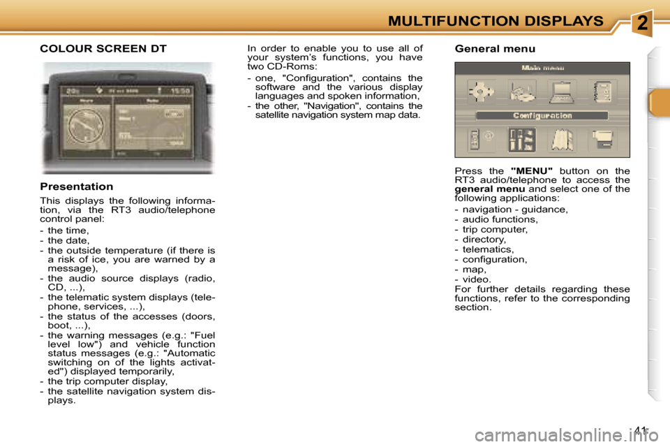 Peugeot 307 SW Dag 2006 Service Manual �2�M�U�L�T�I�F�U�N�C�T�I�O�N� �D�I�S�P�L�A�Y�S
�4�1
�C�O�L�O�U�R� �S�C�R�E�E�N� �D�T
�P�r�e�s�e�n�t�a�t�i�o�n
�T�h�i�s�  �d�i�s�p�l�a�y�s�  �t�h�e�  �f�o�l�l�o�w�i�n�g�  �i�n�f�o�r�m�a�- 
�t�i�o�n�,� 