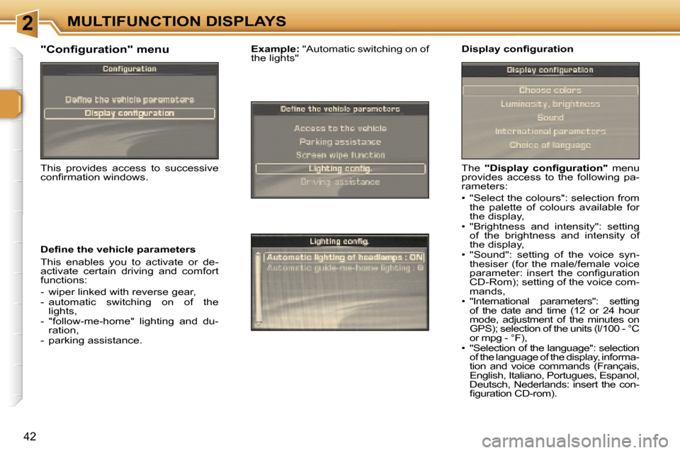 Peugeot 307 SW Dag 2006 Service Manual �2�M�U�L�T�I�F�U�N�C�T�I�O�N� �D�I�S�P�L�A�Y�S
�4�2
�T�h�e� �"�D�i�s�p�l�a�y�  �c�o�n�ﬁ�g�u�r�a�t�i�o�n�" �  �m�e�n�u� 
�p�r�o�v�i�d�e�s�  �a�c�c�e�s�s�  �t�o�  �t�h�e�  �f�o�l�l�o�w�i�n�g�  �p�a�- 