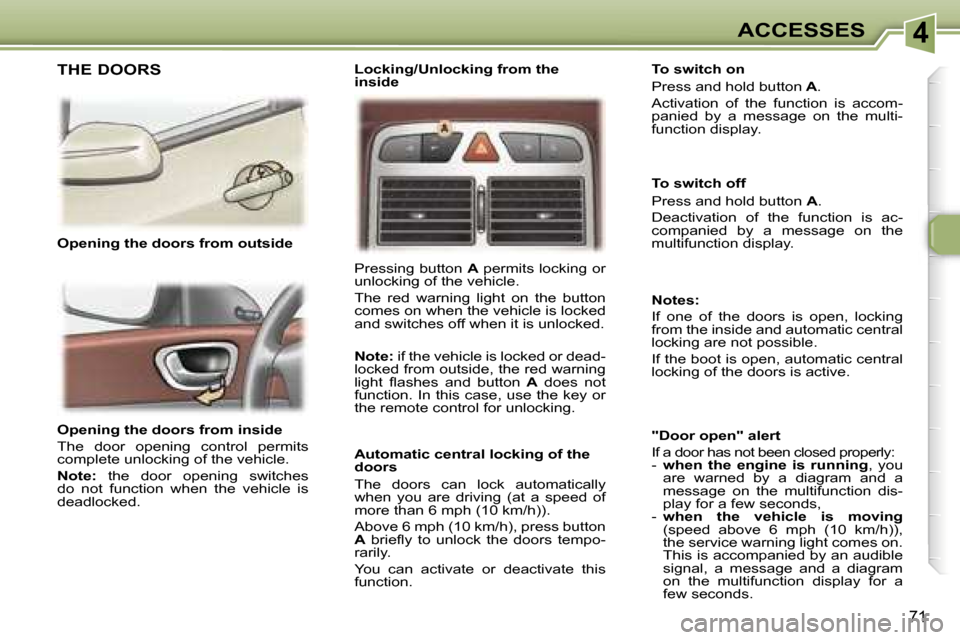 Peugeot 307 SW Dag 2006 Manual PDF �4�A�C�C�E�S�S�E�S
�7�1
�O�p�e�n�i�n�g� �t�h�e� �d�o�o�r�s� �f�r�o�m� �i�n�s�i�d�e� 
�T�h�e�  �d�o�o�r�  �o�p�e�n�i�n�g�  �c�o�n�t�r�o�l�  �p�e�r�m�i�t�s�  
�c�o�m�p�l�e�t�e� �u�n�l�o�c�k�i�n�g� �o�f�