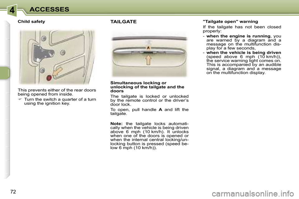 Peugeot 307 SW Dag 2006 Manual Online �4�A�C�C�E�S�S�E�S
�7�2
�T�h�i�s� �p�r�e�v�e�n�t�s� �e�i�t�h�e�r� �o�f� �t�h�e� �r�e�a�r� �d�o�o�r�s�  
�b�e�i�n�g� �o�p�e�n�e�d� �f�r�o�m� �i�n�s�i�d�e�. 
��  �T�u�r�n� �t�h�e� �s�w�i�t�c�h� �a� �