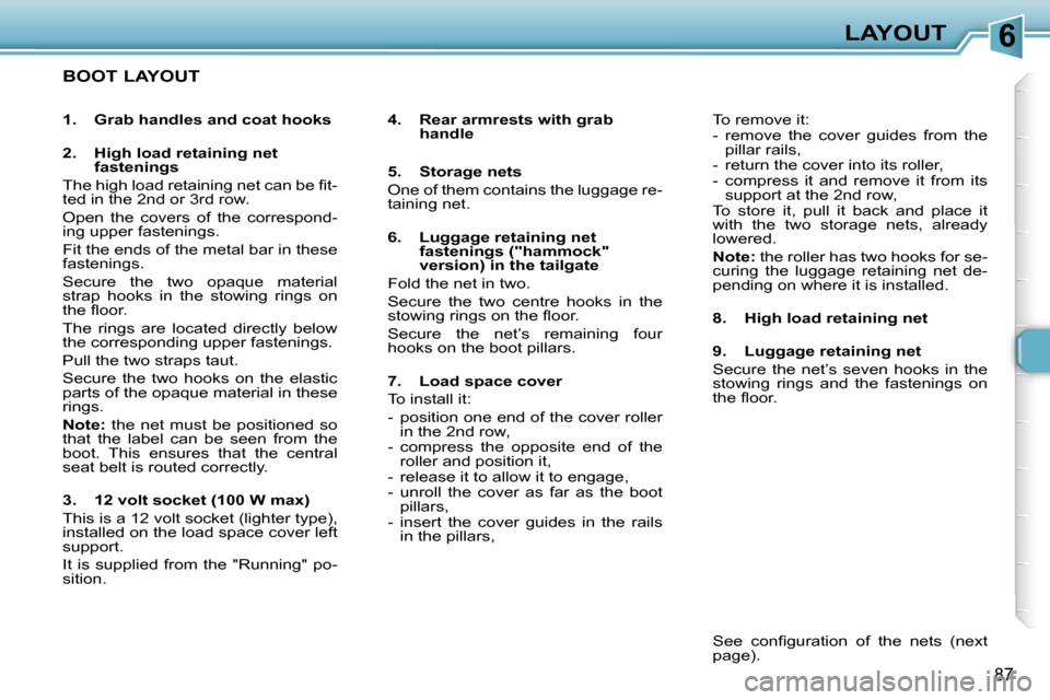 Peugeot 307 SW Dag 2006 Owners Manual �6�L�A�Y�O�U�T
�8�7
�B�O�O�T� �L�A�Y�O�U�T
�4�.�  �R�e�a�r� �a�r�m�r�e�s�t�s� �w�i�t�h� �g�r�a�b� �h�a�n�d�l�e
�5�.�  �S�t�o�r�a�g�e� �n�e�t�s 
�O�n�e� �o�f� �t�h�e�m� �c�o�n�t�a�i�n�s� �t�h�e� �l�u�g