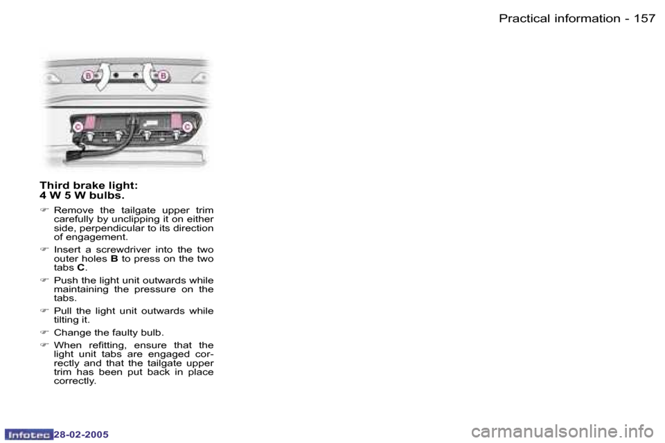 Peugeot 307 SW Dag 2005  Owners Manual �P�r�a�c�t�i�c�a�l� �i�n�f�o�r�m�a�t�i�o�n�1�5�6 �-
�2�8�-�0�2�-�2�0�0�5
�1�5�7�P�r�a�c�t�i�c�a�l� �i�n�f�o�r�m�a�t�i�o�n�-
�2�8�-�0�2�-�2�0�0�5
�T�h�i�r�d� �b�r�a�k�e� �l�i�g�h�t�: 
�4� �W� �5� �W� �