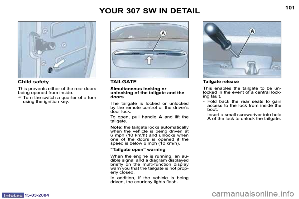 Peugeot 307 SW Dag 2004  Owners Manual �1�5�-�0�3�-�2�0�0�4�1�5�-�0�3�-�2�0�0�4
�1�0�0�1�0�1
�T�A�I�L�G�A�T�E
�S�i�m�u�l�t�a�n�e�o�u�s� �l�o�c�k�i�n�g� �o�r�  
�u�n�l�o�c�k�i�n�g� �o�f� �t�h�e� �t�a�i�l�g�a�t�e� �a�n�d� �t�h�e� 
�d�o�o�r�s