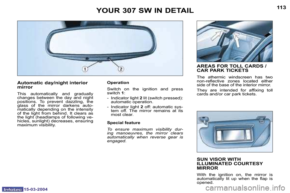 Peugeot 307 SW Dag 2004  Owners Manual �1�5�-�0�3�-�2�0�0�4�1�5�-�0�3�-�2�0�0�4
�1�1�2�1�1�3
�A�u�t�o�m�a�t�i�c� �d�a�y�/�n�i�g�h�t� �i�n�t�e�r�i�o�r�  
�m�i�r�r�o�r
�T�h�i�s�  �a�u�t�o�m�a�t�i�c�a�l�l�y�  �a�n�d�  �g�r�a�d�u�a�l�l�y�  
�c