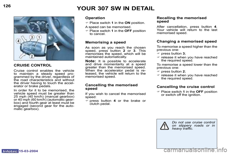 Peugeot 307 SW Dag 2004  Owners Manual �1�5�-�0�3�-�2�0�0�4�1�5�-�0�3�-�2�0�0�4
�1�2�6�1�2�7�Y�O�U�R� �3�0�7� �S�W� �I�N� �D�E�T�A�I�L
�C�R�U�I�S�E� �C�O�N�T�R�O�L
�C�r�u�i�s�e�  �c�o�n�t�r�o�l�  �e�n�a�b�l�e�s�  �t�h�e�  �v�e�h�i�c�l�e�  