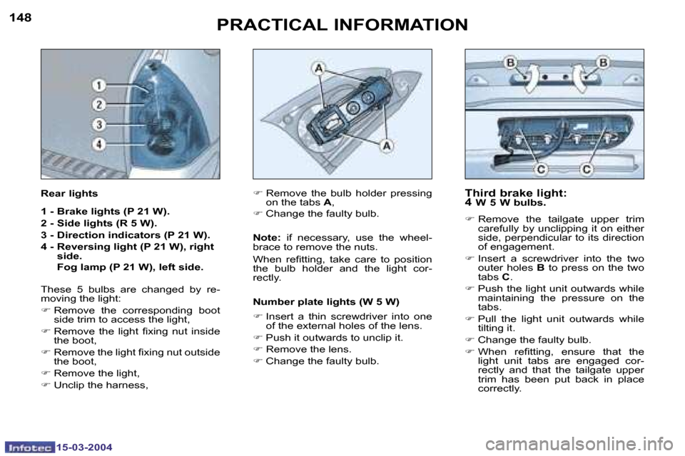 Peugeot 307 SW Dag 2004  Owners Manual �1�4�8
�1�5�-�0�3�-�2�0�0�4
�1�4�9
�1�5�-�0�3�-�2�0�0�4
�P�R�A�C�T�I�C�A�L� �I�N�F�O�R�M�A�T�I�O�N�T�h�i�r�d� �b�r�a�k�e� �l�i�g�h�t�: 
�4� 
�W� �5� �W� �b�u�l�b�s�.
�F� �R�e�m�o�v�e�  �t�h�e�  �t�a�i