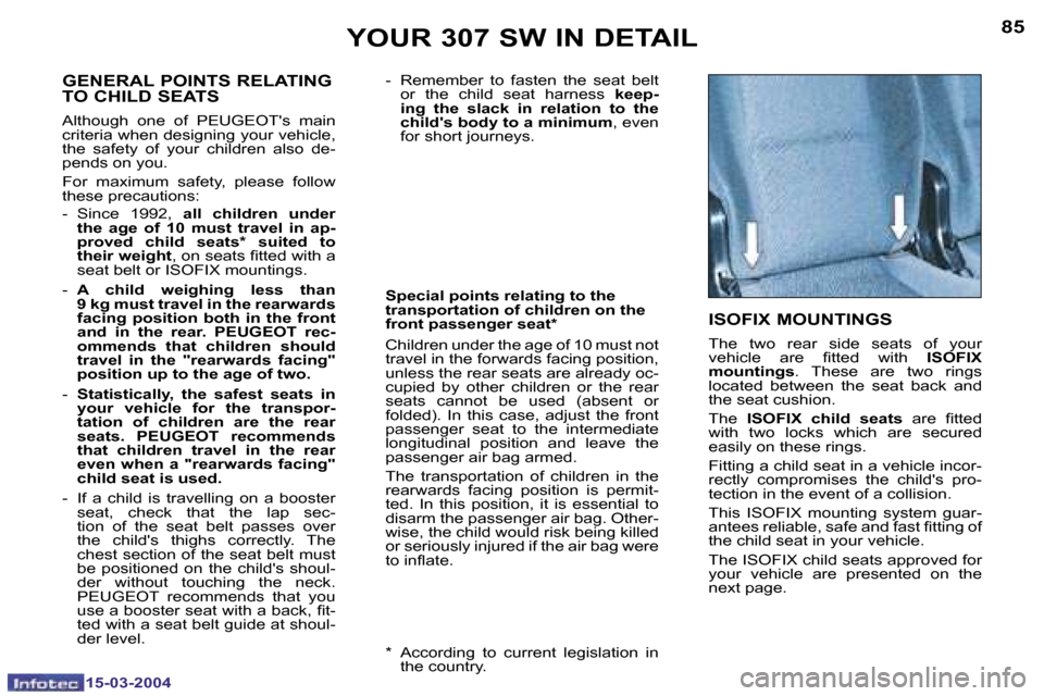 Peugeot 307 SW Dag 2004 Owners Manual �1�5�-�0�3�-�2�0�0�4�1�5�-�0�3�-�2�0�0�4
�8�4�8�5�Y�O�U�R� �3�0�7� �S�W� �I�N� �D�E�T�A�I�L
�-�  �R�e�m�e�m�b�e�r�  �t�o�  �f�a�s�t�e�n�  �t�h�e�  �s�e�a�t�  �b�e�l�t� �o�r�  �t�h�e�  �c�h�i�l�d�  �s�