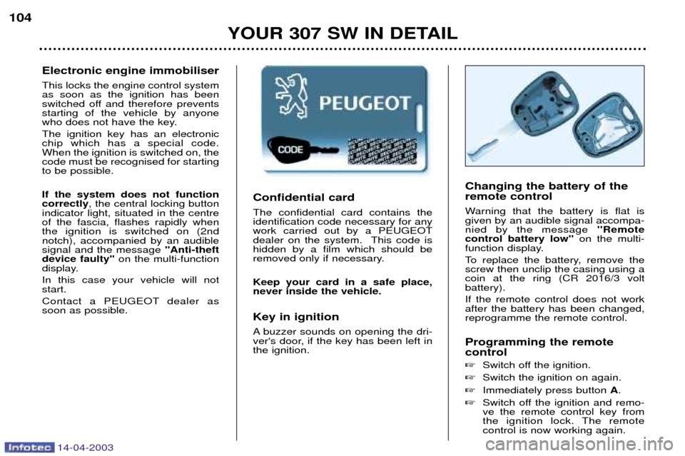 Peugeot 307 SW Dag 2003  Owners Manual Confidential card The confidential card contains the identification code necessary for anywork carried out by a PEUGEOT
dealer on the system.  This code ishidden by a film which should be
removed only