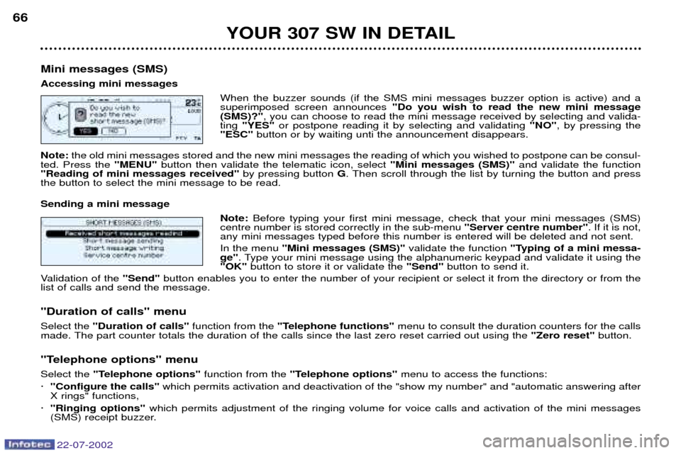Peugeot 307 SW Dag 2002.5 Repair Manual 22-07-2002
YOUR 307 SW IN DETAIL
66
Mini messages (SMS) Accessing mini messages When the buzzer sounds (if the SMS mini messages buzzer option is active) and a superimposed screen announces "Do you wi