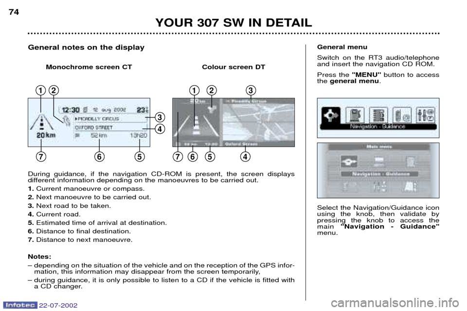 Peugeot 307 SW Dag 2002.5 Owners Guide 22-07-2002
YOUR 307 SW IN DETAIL
74
Select the Navigation/Guidance icon using the knob, then validate bypressing the knob to access themain "Navigation - Guidance"
menu.
General menu
Switch on the RT Peugeot 307 SW Dag 2002.5 Owners Guide 22-07-2002
YOUR 307 SW IN DETAIL
74
Select the Navigation/Guidance icon using the knob, then validate bypressing the knob to access themain "Navigation - Guidance"
menu.
General menu
Switch on the RT