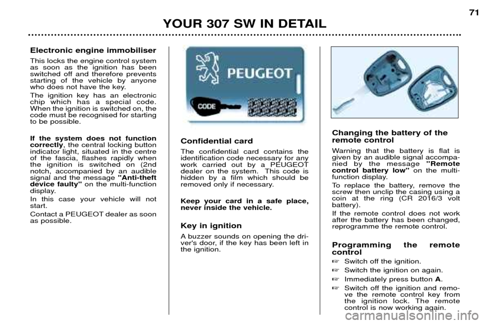 Peugeot 307 SW Dag 2002  Owners Manual Confidential card The confidential card contains the identification code necessary for anywork carried out by a PEUGEOT
dealer on the system.  This code ishidden by a film which should be
removed only