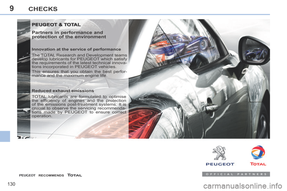 Peugeot 308 CC 2014 Service Manual 9
130
CHECKS
 PEUGEOT & TOTAL  PEUGEOT & TOTAL 
  Partners in performance and 
protection of the environment 
  Innovation at the service of performance 
 The TOTAL Research and Development teams 
dev