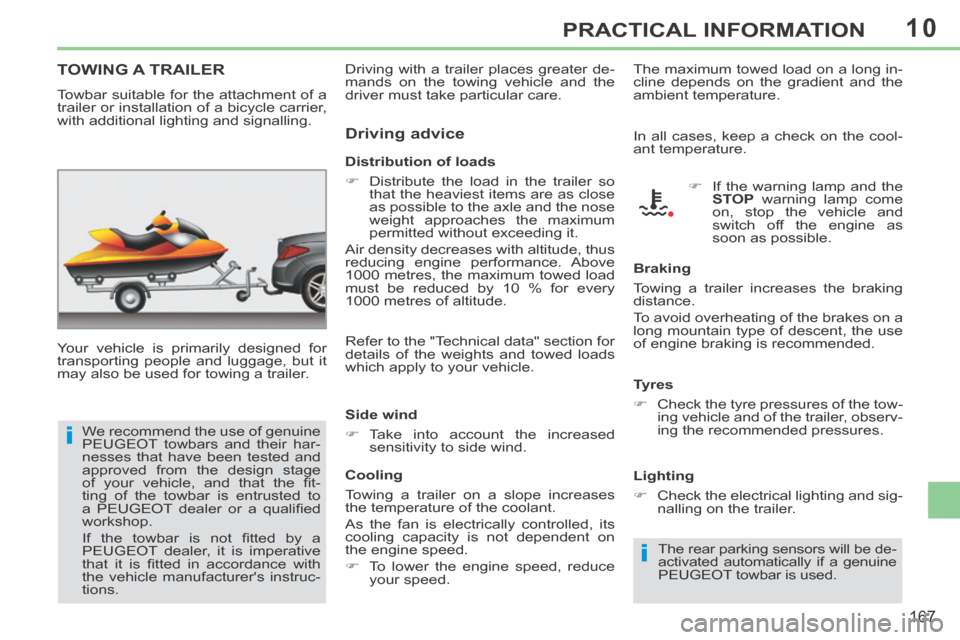 Peugeot 308 CC 2014  Owners Manual 10
i
i
167
PRACTICAL INFORMATION
TOWING  A  TRAILER  
  Your vehicle is primarily designed for 
transporting people and luggage, but it 
may also be used for towing a trailer.    Distribution  of  loa