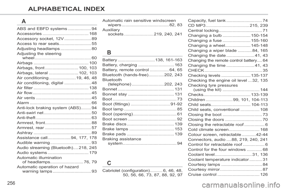 Peugeot 308 CC 2014 Owners Guide 256
ALPHABETICAL INDEX
ABS and EBFD systems ..................94
Accessories ....................................168
Accessory socket, 12V .....................89
Access to rear seats ................