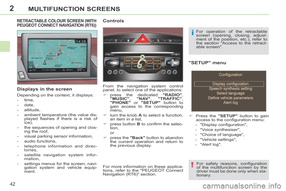 Peugeot 308 CC 2014 Service Manual 2
!
i
42
MULTIFUNCTION SCREENS
"SETUP" menu
Press the "SETUP" button to gain
access to the confi guration menu:
- "Display confi guration",
- "Voice synthesiser",
- Peugeot 308 CC 2014 Service Manual 2
!
i
42
MULTIFUNCTION SCREENS
"SETUP" menu
Press the "SETUP" button to gain
access to the confi guration menu:
- "Display confi guration",
- "Voice synthesiser",
-