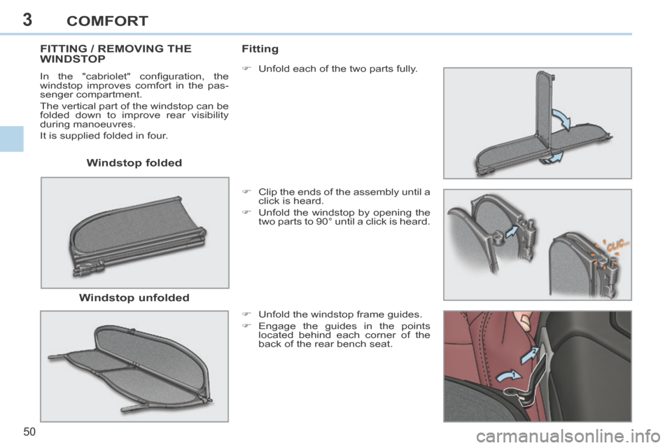 Peugeot 308 CC 2014 Workshop Manual 3
50
COMFORT
Windstop folded
FITTING / REMOVING THE WINDSTOP
In the "cabriolet" confi guration, the
windstop improves comfort in the pas-
senger compartment.
The vertical part of the w Peugeot 308 CC 2014 Workshop Manual 3
50
COMFORT
Windstop folded
FITTING / REMOVING THE WINDSTOP
In the "cabriolet" confi guration, the
windstop improves comfort in the pas-
senger compartment.
The vertical part of the w