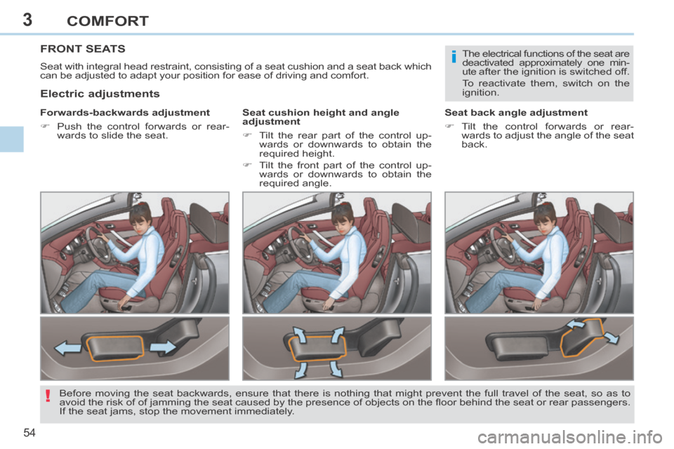Peugeot 308 CC 2014 Workshop Manual 3
i
!
54
COMFORT
FRONT SEATS
Seat with integral head restraint, consisting of a seat cushion and a seat back which
can be adjusted to adapt your position for ease of driving and comfort.
Forwar Peugeot 308 CC 2014 Workshop Manual 3
i
!
54
COMFORT
FRONT SEATS
Seat with integral head restraint, consisting of a seat cushion and a seat back which
can be adjusted to adapt your position for ease of driving and comfort.
Forwar