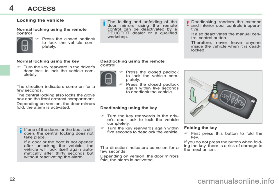 Peugeot 308 CC 2014  Owners Manual 4
!
i
i
62
ACCESS
308CC_EN_CHAP04_OUVERTURES_ED01-2013
   Folding  the  key 
      First press this button to fold the key.  
 If you do not press the button when fold-
ing the key, there is a risk