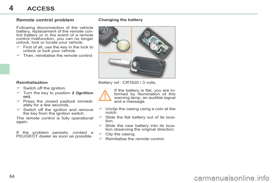 Peugeot 308 CC 2014 Repair Manual 4
64
ACCESS
308CC_EN_CHAP04_OUVERTURES_ED01-2013
Remote control problem
Following disconnection of the vehicle
battery, replacement of the remote con-
trol battery or in the event o Peugeot 308 CC 2014 Repair Manual 4
64
ACCESS
308CC_EN_CHAP04_OUVERTURES_ED01-2013
Remote control problem
Following disconnection of the vehicle
battery, replacement of the remote con-
trol battery or in the event o