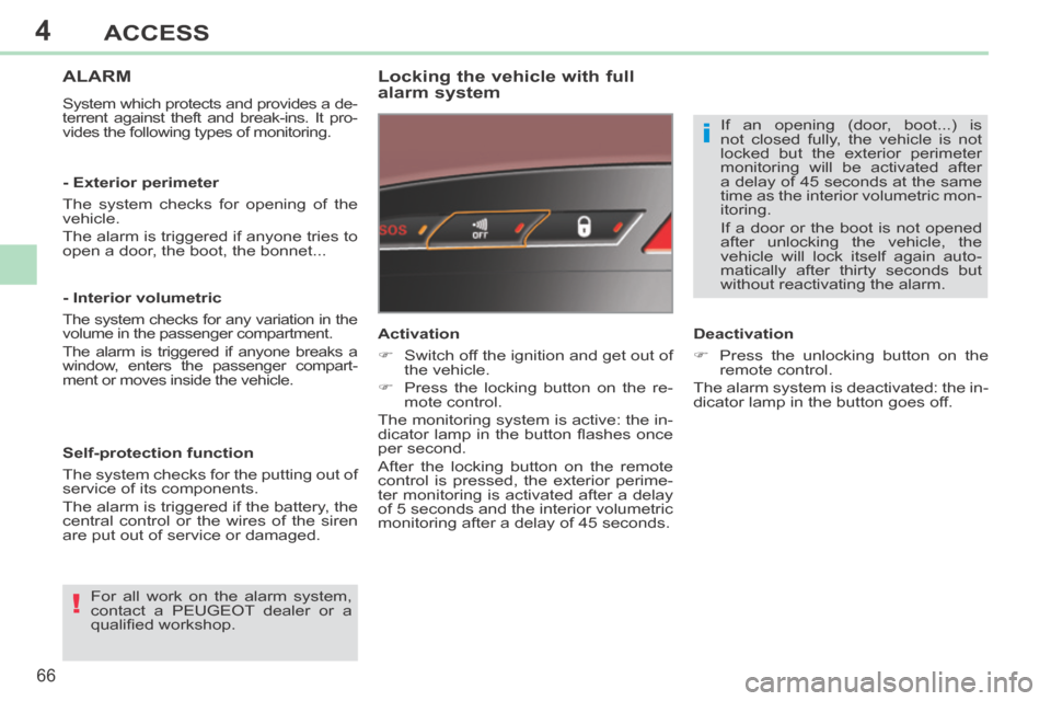 Peugeot 308 CC 2014 Repair Manual 4
!
i
66
ACCESS
308CC_EN_CHAP04_OUVERTURES_ED01-2013
ALARM
System which protects and provides a de-
terrent against theft and break-ins. It pro-
vides the following types of monitoring.
Locking Peugeot 308 CC 2014 Repair Manual 4
!
i
66
ACCESS
308CC_EN_CHAP04_OUVERTURES_ED01-2013
ALARM
System which protects and provides a de-
terrent against theft and break-ins. It pro-
vides the following types of monitoring.
Locking