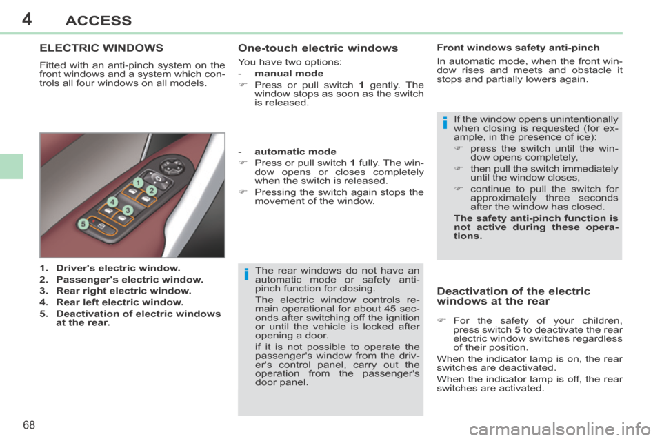 Peugeot 308 CC 2014 Repair Manual 4
i
i
68
ACCESS
308CC_EN_CHAP04_OUVERTURES_ED01-2013
The rear windows do not have an
automatic mode or safety anti-
pinch function for closing.
The electric window controls re-
main operational f Peugeot 308 CC 2014 Repair Manual 4
i
i
68
ACCESS
308CC_EN_CHAP04_OUVERTURES_ED01-2013
The rear windows do not have an
automatic mode or safety anti-
pinch function for closing.
The electric window controls re-
main operational f