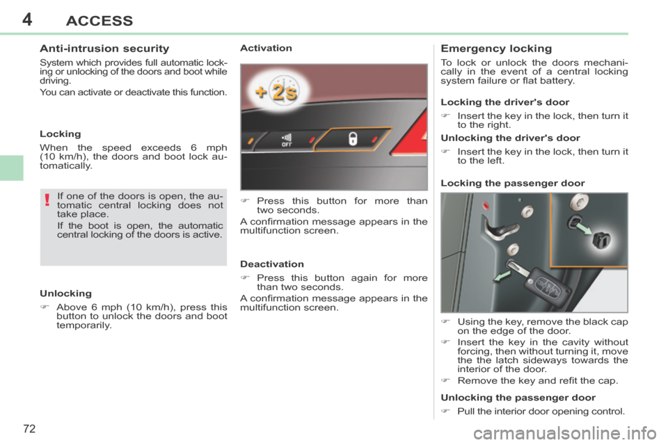 Peugeot 308 CC 2014 Manual PDF 4
!
72
ACCESS
308CC_EN_CHAP04_OUVERTURES_ED01-2013
Activation
Press this button for more than two seconds.
A confi rmation message appears in the
multifunction screen.
Deactivati Peugeot 308 CC 2014 Manual PDF 4
!
72
ACCESS
308CC_EN_CHAP04_OUVERTURES_ED01-2013
Activation
Press this button for more than two seconds.
A confi rmation message appears in the
multifunction screen.
Deactivati