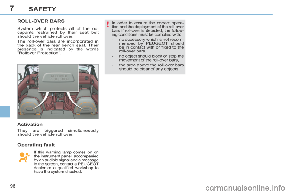 Peugeot 308 CC 2014 Owners Manual 7
!
96
SAFETY
ROLL-OVER BARS
System which protects all of the oc-
cupants restrained by their seat belt
should the vehicle roll over.
The roll-over bars are incorporated in
the back of the rear Peugeot 308 CC 2014 Owners Manual 7
!
96
SAFETY
ROLL-OVER BARS
System which protects all of the oc-
cupants restrained by their seat belt
should the vehicle roll over.
The roll-over bars are incorporated in
the back of the rear