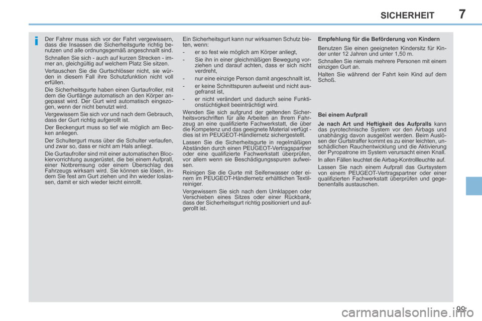 Peugeot 308 CC 2014 Betriebsanleitung (in German) 7
i
99
SICHERHEIT
Der Fahrer muss sich vor der Fahrt vergewissern,
dass die Insassen die Sicherheitsgurte richtig be-
nutzen und alle ordnungsgemäß angeschnallt sind.
Schnallen Sie sich - Peugeot 308 CC 2014 Betriebsanleitung (in German) 7
i
99
SICHERHEIT
Der Fahrer muss sich vor der Fahrt vergewissern,
dass die Insassen die Sicherheitsgurte richtig be-
nutzen und alle ordnungsgemäß angeschnallt sind.
Schnallen Sie sich -