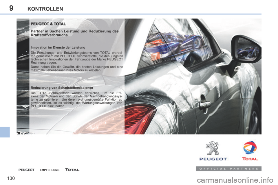 Peugeot 308 CC 2014 Betriebsanleitung (in German) 9
130
KONTROLLEN
PEUGEOT & TOTAL PEUGEOT & TOTAL
Partner in Sachen Leistung und Reduzierung des
Kraftstoffverbrauchs
Innovation im Dienste der Leistung
Die Forschungs- und Entwicklungsteams Peugeot 308 CC 2014 Betriebsanleitung (in German) 9
130
KONTROLLEN
PEUGEOT & TOTAL PEUGEOT & TOTAL
Partner in Sachen Leistung und Reduzierung des
Kraftstoffverbrauchs
Innovation im Dienste der Leistung
Die Forschungs- und Entwicklungsteams