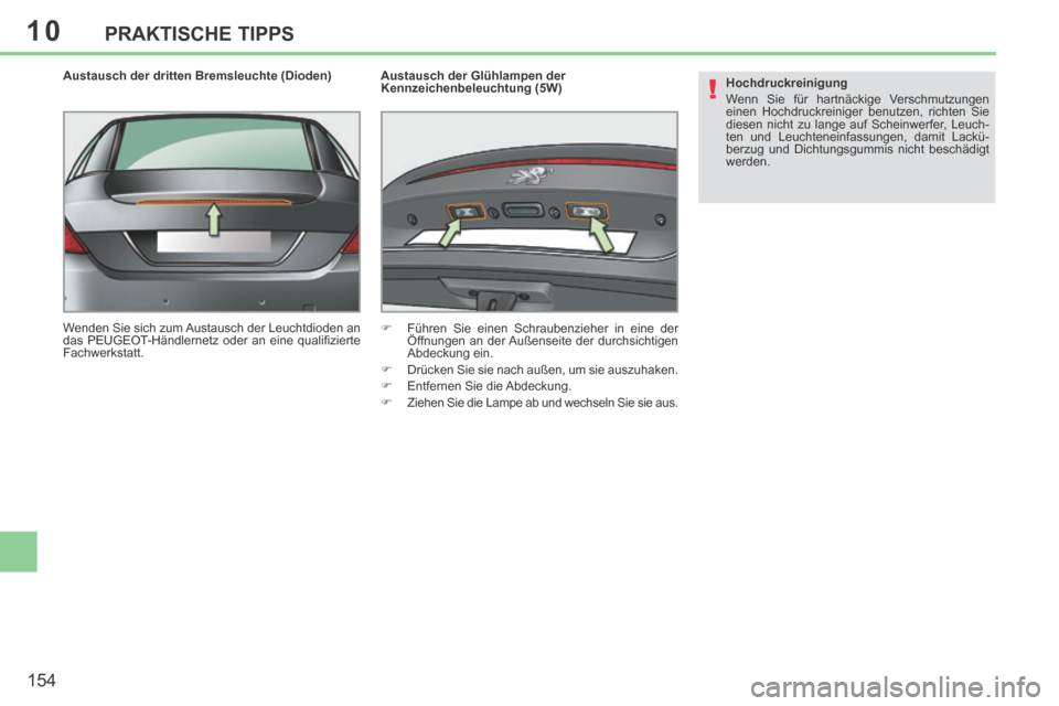 Peugeot 308 CC 2014 Betriebsanleitung (in German) 10
!
154
PRAKTISCHE TIPPS
Austausch der dritten Bremsleuchte (Dioden)
Wenden Sie sich zum Austausch der Leuchtdioden an
das PEUGEOT-Händlernetz oder an eine qualifi zierte
Fachwerkstatt. Peugeot 308 CC 2014 Betriebsanleitung (in German) 10
!
154
PRAKTISCHE TIPPS
Austausch der dritten Bremsleuchte (Dioden)
Wenden Sie sich zum Austausch der Leuchtdioden an
das PEUGEOT-Händlernetz oder an eine qualifi zierte
Fachwerkstatt.