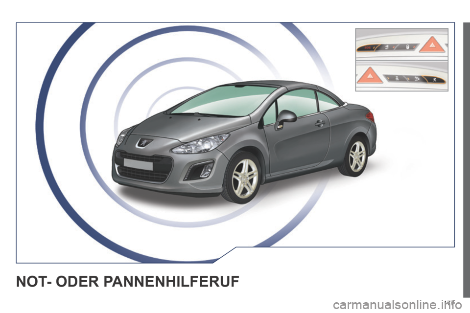 Peugeot 308 CC 2014 Betriebsanleitung (in German) 177
NOT- ODER PANNENHILFERUF Peugeot 308 CC 2014 Betriebsanleitung (in German) 177
NOT- ODER PANNENHILFERUF