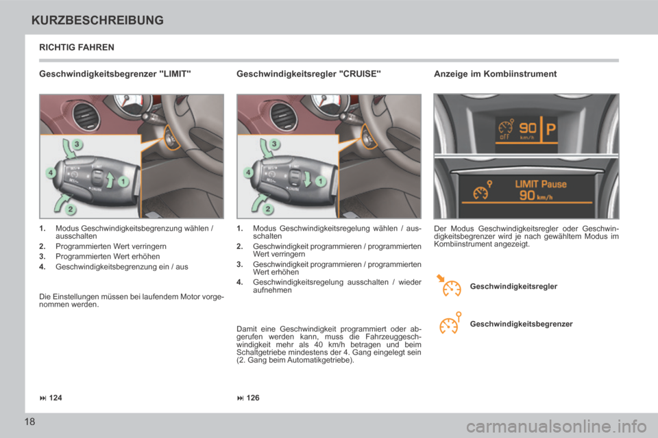 Peugeot 308 CC 2014  Betriebsanleitung (in German)  126
 124
18
KURZBESCHREIBUNG
308cc_de_Chap00b_prise en main_ed01-2013_CA
 RICHTIG  FAHREN 
  Geschwindigkeitsbegrenzer  "LIMIT" 
   1.   Modus Geschwindigkeitsbegrenzung wählen / 
ausschalten 