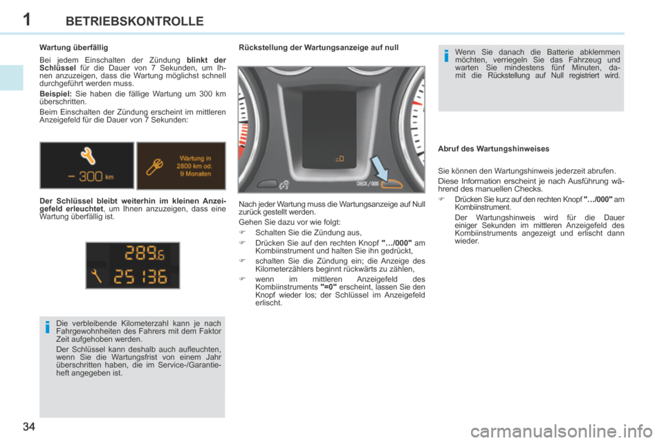 Peugeot 308 CC 2014 Betriebsanleitung (in German) 1
i
i
34
BETRIEBSKONTROLLE
308cc_de_Chap01_controle de marche_ed01-2013_CA
Wenn Sie danach die Batterie abklemmen
möchten, verriegeln Sie das Fahrzeug und
warten Sie mindestens fünf Minuten, da-
Peugeot 308 CC 2014 Betriebsanleitung (in German) 1
i
i
34
BETRIEBSKONTROLLE
308cc_de_Chap01_controle de marche_ed01-2013_CA
Wenn Sie danach die Batterie abklemmen
möchten, verriegeln Sie das Fahrzeug und
warten Sie mindestens fünf Minuten, da-