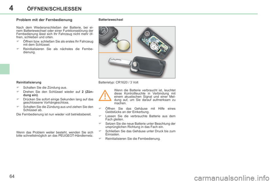 Peugeot 308 CC 2014 Betriebsanleitung (in German) 4
64
ÖFFNEN/SCHLIESSEN
308cc_de_Chap04_ouvertures_ed01-2013_CA
Problem mit der Fernbedienung
Nach dem Wiederanschließen der Batterie, bei ei-
nem Batteriewechsel oder einer Funktio Peugeot 308 CC 2014 Betriebsanleitung (in German) 4
64
ÖFFNEN/SCHLIESSEN
308cc_de_Chap04_ouvertures_ed01-2013_CA
Problem mit der Fernbedienung
Nach dem Wiederanschließen der Batterie, bei ei-
nem Batteriewechsel oder einer Funktio