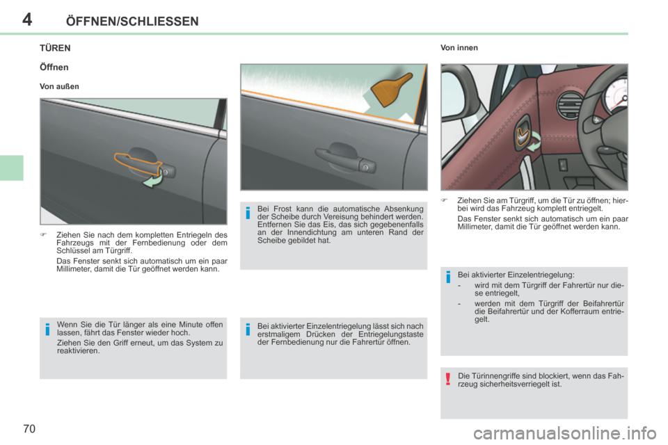Peugeot 308 CC 2014 Betriebsanleitung (in German) 4
!
i
i
i
i
70
ÖFFNEN/SCHLIESSEN
308cc_de_Chap04_ouvertures_ed01-2013_CA
TÜREN
Ziehen Sie nach dem kompletten Entriegeln des Fahrzeugs mit der Fernbedienung oder dem
Schlüssel am Türg Peugeot 308 CC 2014 Betriebsanleitung (in German) 4
!
i
i
i
i
70
ÖFFNEN/SCHLIESSEN
308cc_de_Chap04_ouvertures_ed01-2013_CA
TÜREN
Ziehen Sie nach dem kompletten Entriegeln des Fahrzeugs mit der Fernbedienung oder dem
Schlüssel am Türg