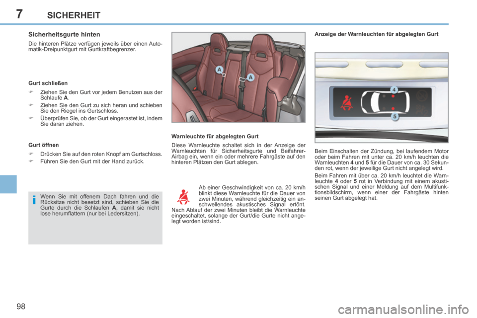 Peugeot 308 CC 2014 Betriebsanleitung (in German) 7
i
98
SICHERHEIT
Sicherheitsgurte hinten
Die hinteren Plätze verfügen jeweils über einen Auto-
matik-Dreipunktgurt mit Gurtkraftbegrenzer.
Gurt schließen
Ziehen Sie den Gurt vo Peugeot 308 CC 2014 Betriebsanleitung (in German) 7
i
98
SICHERHEIT
Sicherheitsgurte hinten
Die hinteren Plätze verfügen jeweils über einen Auto-
matik-Dreipunktgurt mit Gurtkraftbegrenzer.
Gurt schließen
Ziehen Sie den Gurt vo