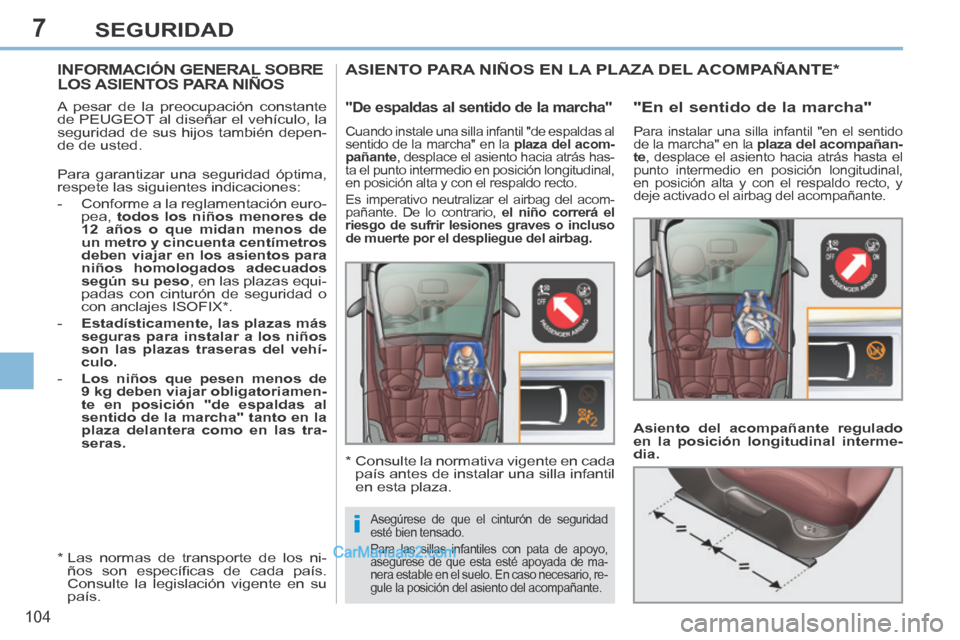 Peugeot 308 CC 2014 Manual del propietario (in Spanish) 7
i
104
SEGURIDAD
INFORMACIÓN GENERAL SOBRE LOS ASIENTOS PARA NIÑOS
A pesar de la preocupación constante
de PEUGEOT al diseñar el vehículo, la
seguridad de sus hijos también dep Peugeot 308 CC 2014 Manual del propietario (in Spanish) 7
i
104
SEGURIDAD
INFORMACIÓN GENERAL SOBRE LOS ASIENTOS PARA NIÑOS
A pesar de la preocupación constante
de PEUGEOT al diseñar el vehículo, la
seguridad de sus hijos también dep