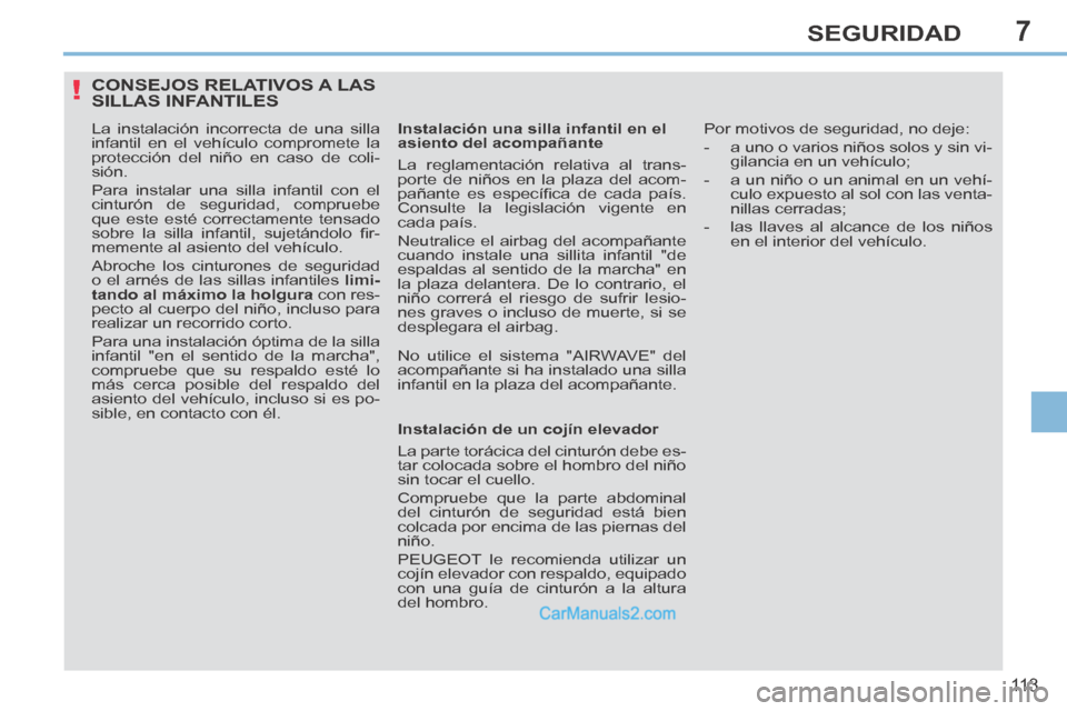 Peugeot 308 CC 2014 Manual del propietario (in Spanish) 7
!
11 3
SEGURIDAD
CONSEJOS RELATIVOS A LAS SILLAS INFANTILES
La instalación incorrecta de una silla
infantil en el vehículo compromete la
protección del niño en caso de coli-
sión.
Para i Peugeot 308 CC 2014 Manual del propietario (in Spanish) 7
!
11 3
SEGURIDAD
CONSEJOS RELATIVOS A LAS SILLAS INFANTILES
La instalación incorrecta de una silla
infantil en el vehículo compromete la
protección del niño en caso de coli-
sión.
Para i