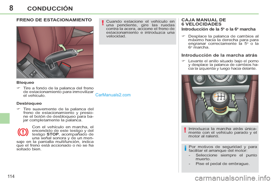 Peugeot 308 CC 2014 Manual del propietario (in Spanish) 8
!
i
!
11 4
CONDUCCIÓN
Cuando estacione el vehículo en
una pendiente, gire las ruedas
contra la acera, accione el freno de
estacionamiento e introduzca una
velocidad. FRENO DE ESTACIONAMIENT Peugeot 308 CC 2014 Manual del propietario (in Spanish) 8
!
i
!
11 4
CONDUCCIÓN
Cuando estacione el vehículo en
una pendiente, gire las ruedas
contra la acera, accione el freno de
estacionamiento e introduzca una
velocidad. FRENO DE ESTACIONAMIENT